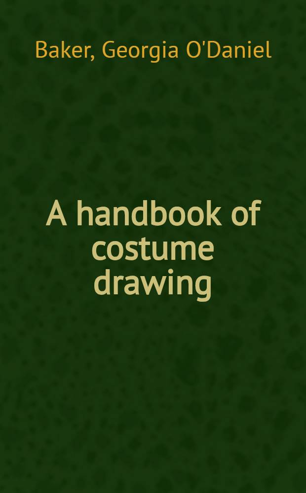 A handbook of costume drawing : A guide to drawing the period figure for costume design students = Словарь рисунка костюма.