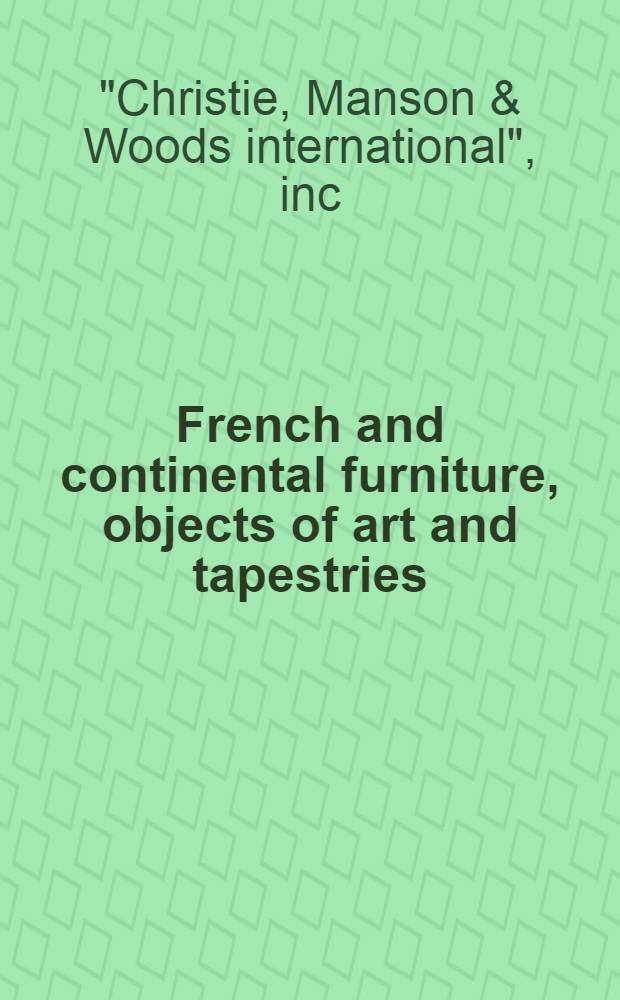 French and continental furniture, objects of art and tapestries : The properties of Donald Random Murphy a. from various sources : A cat. of publ. auction, New York, Sept. 18, 1990 = Кристи. Французская и континентальная мебель, объекты искусства и ковры.
