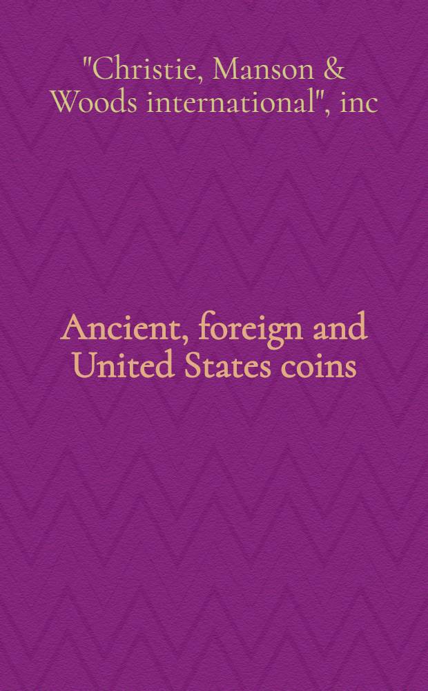 Ancient, foreign and United States coins : A cat. of publ. auction, New York, Sept. 13, 1990 = Кристи. Античные, эарубежные и американские монеты.