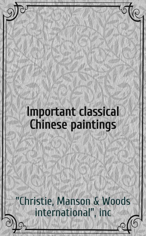 Important classical Chinese paintings : A cat. of publ. auction, New York, May 31, 1990 = Кристи. Знаменитые классические китайские картины.