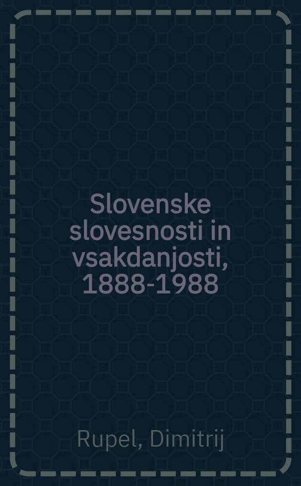 Slovenske slovesnosti in vsakdanjosti, 1888-1988 = Словенские торжества каждый день.
