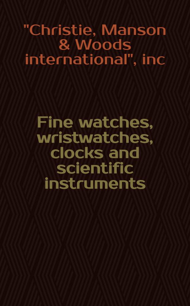 Fine watches, wristwatches, clocks and scientific instruments : The estate of Anthony Alfonso Portago a. from various sources : A cat. of publ. auction, New York, Oct. 29, 1990 = Точные часы,наручные часы,хронометры и научные инструменты.