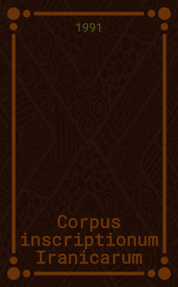 Corpus inscriptionum Iranicarum = Корпус иранских надписей.