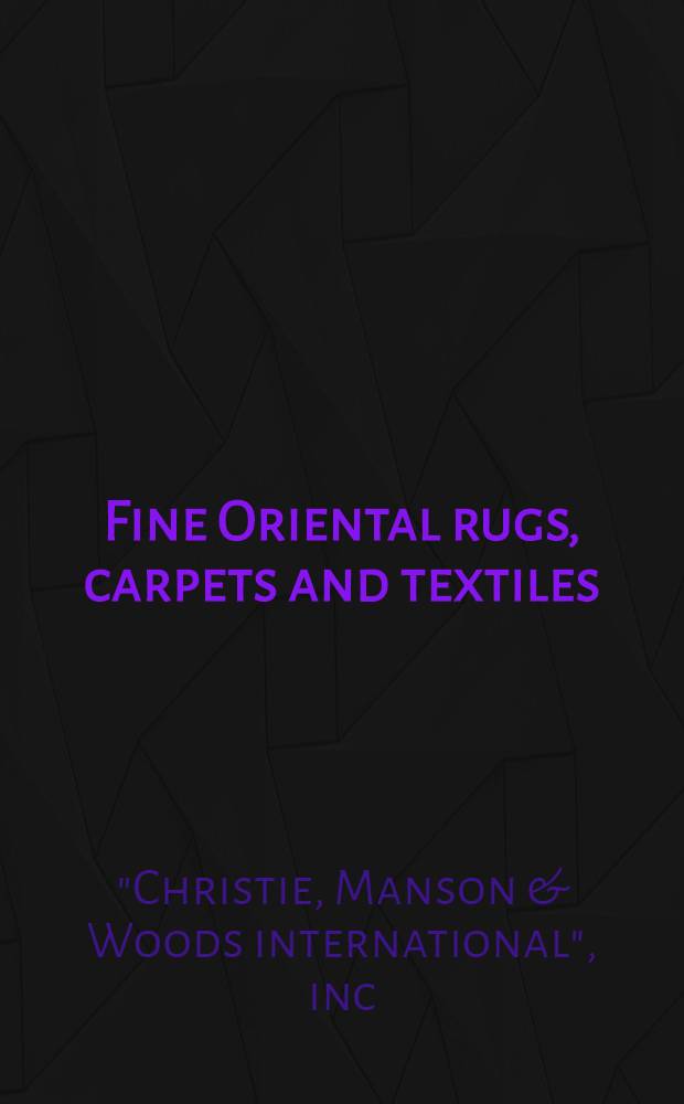 Fine Oriental rugs, carpets and textiles : The properties of a Baltimore financial institution a. various owners : A cat. of publ. auction, New York, Sept. 12, 1989 = Кристи. Изящные восточные ковры и ткани.