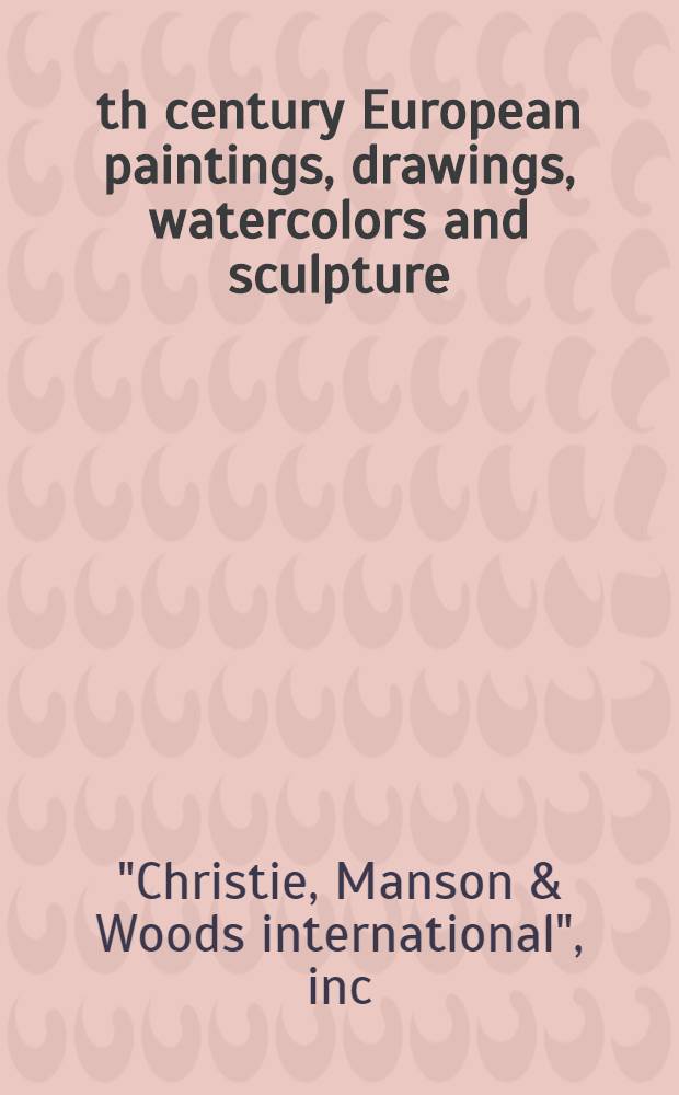 19th century European paintings, drawings, watercolors and sculpture : The properties of a former ambassador a. various other sources : A cat. of publ. auction, New York, Oct. 25, 1989 = Кристи. Европейские картины, рисунки, акварели и скульптура 19 века.