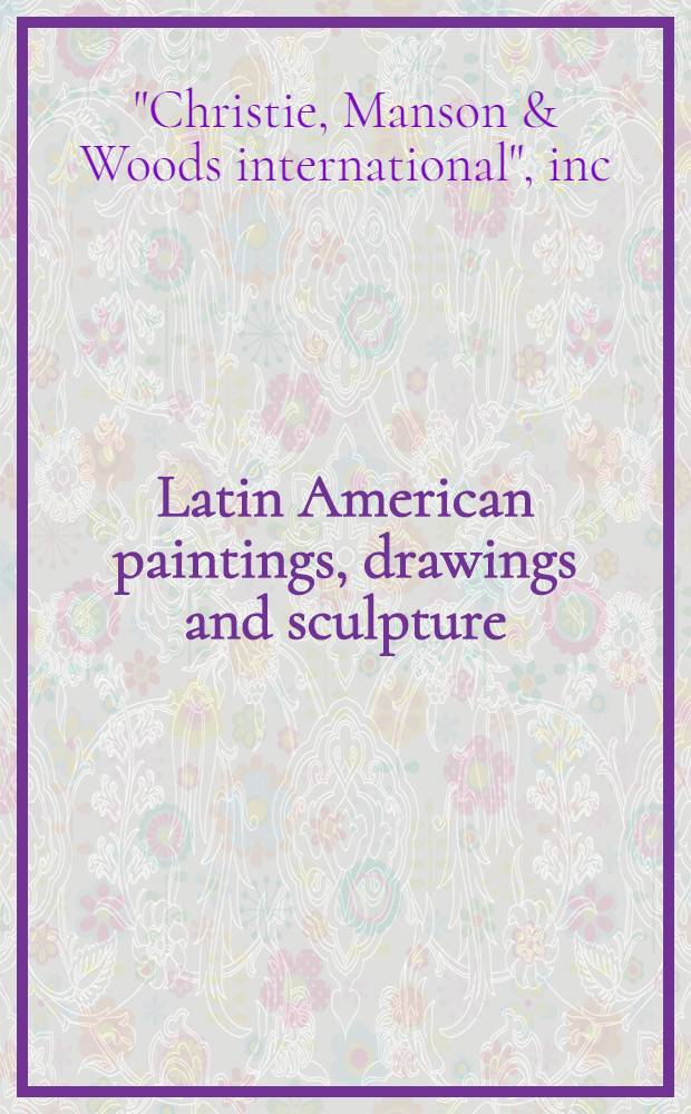Latin American paintings, drawings and sculpture : The properties of the Santa Barbara museum of art etc. : A cat. of publ. auction, New York, Nov. 21-22, 1989 = Kристи. Латиноамериканские картины, рисунки и скульптура.