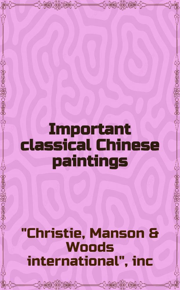 Important classical Chinese paintings : A cat. of publ. auction, New York, Dec. 4, 1989 = Кристи. Известные классические китайские картины.