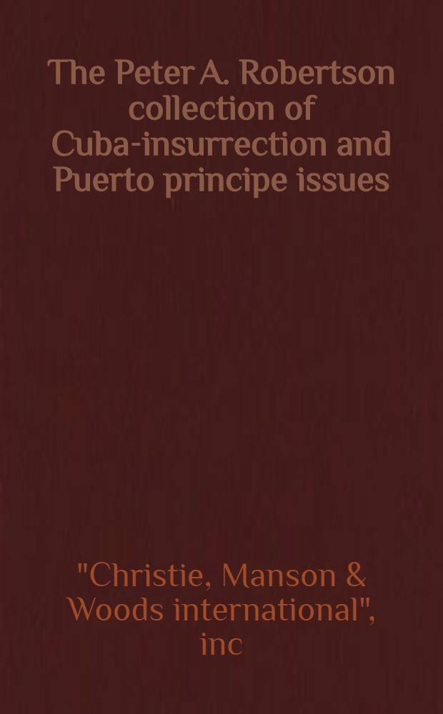 The Peter A. Robertson collection of Cuba-insurrection and Puerto principe issues : The property of a private owner : A cat. of publ. auction, New York, Mar. 15, 1988 = Средства массовой коммуникации в постсоциалистическом обществе.