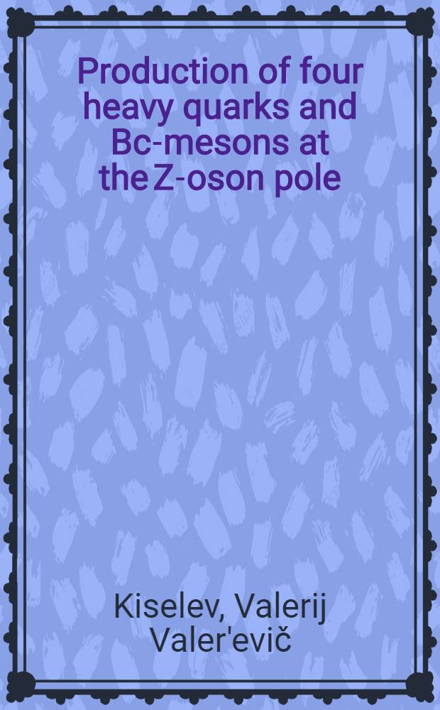 Production of four heavy quarks and Bc-mesons at the Z -boson pole