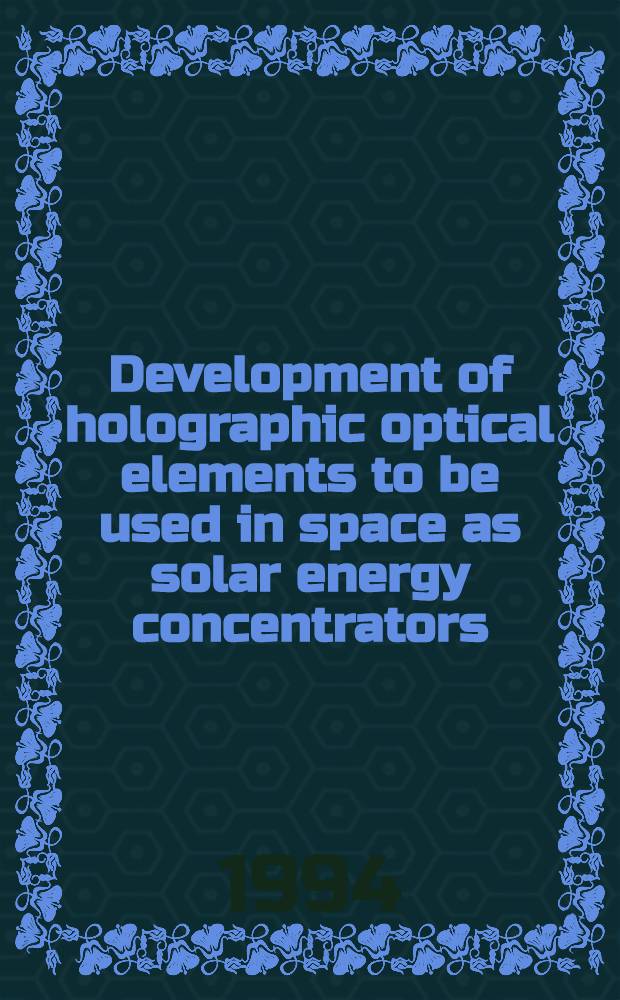 Development of holographic optical elements to be used in space as solar energy concentrators