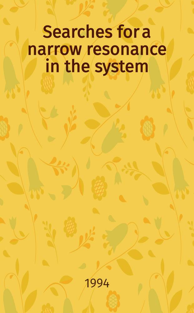 Searches for a narrow resonance in the system