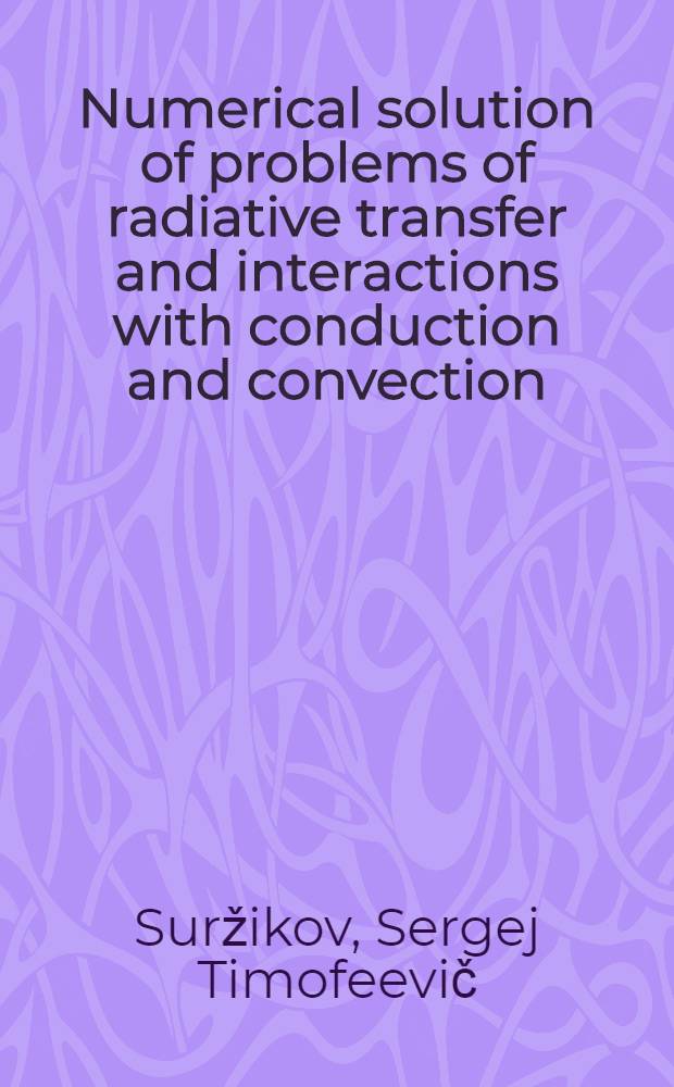 Numerical solution of problems of radiative transfer and interactions with conduction and convection : Submitted to Joint workshop on radiative transfer in highly coupled phys. systems, Univ. of Texas at Austin, Oct. 4-8, 1993