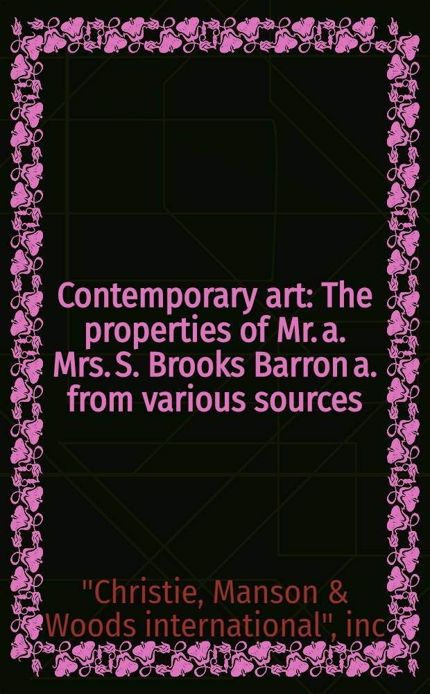 Contemporary art : The properties of Mr. a. Mrs. S. Brooks Barron a. from various sources : A cat. of publ. auction, New York .. = Христи. Современное искусство.