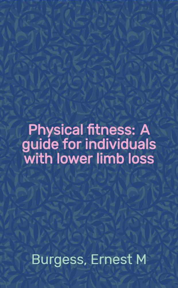 Physical fitness : A guide for individuals with lower limb loss = Физическая пригодность. Руководство для лиц, утративших нижнюю конечность.