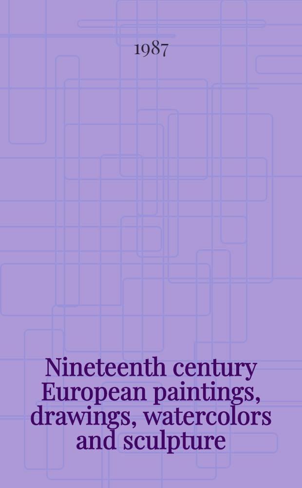 Nineteenth century European paintings, drawings, watercolors and sculpture : The properties of Mr. Herbert Black, Montreal, a. from various sources : A cat. of publ. auction, New York, Oct.28, 1987 = Кристи. Европейские картины, рисунки, акварели и скульптура 19 века.