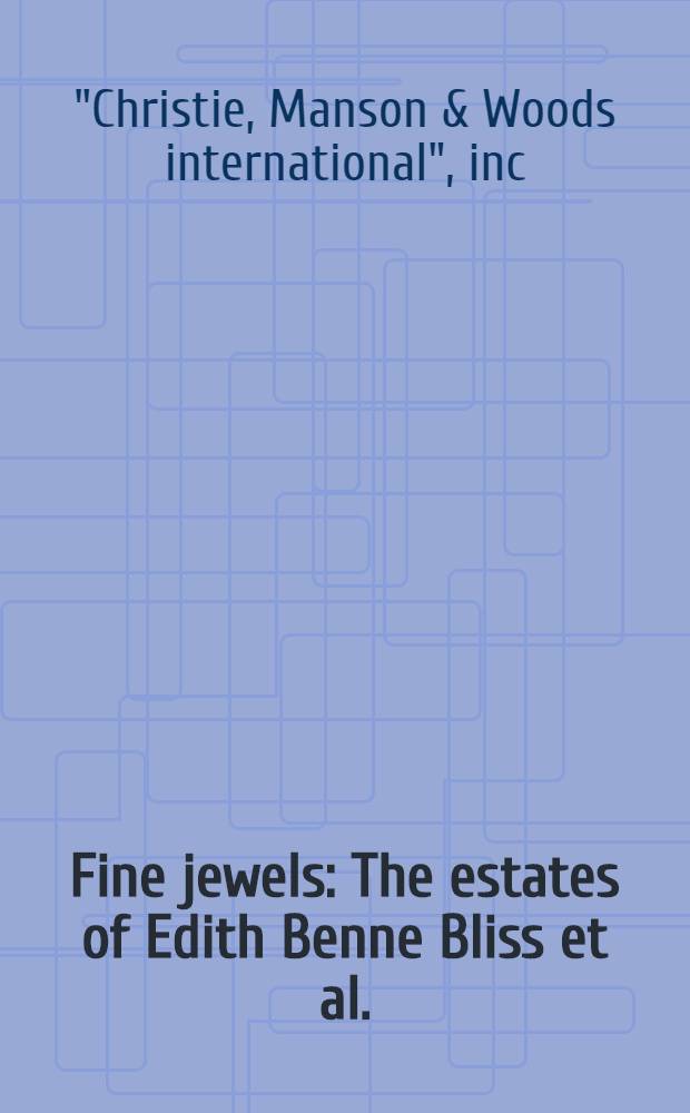 Fine jewels : The estates of Edith Benne Bliss et al. : A cat. of publ. auction, New York, Mar. 3, 1987 = Кристи. Изысканные ювелирные изделия.