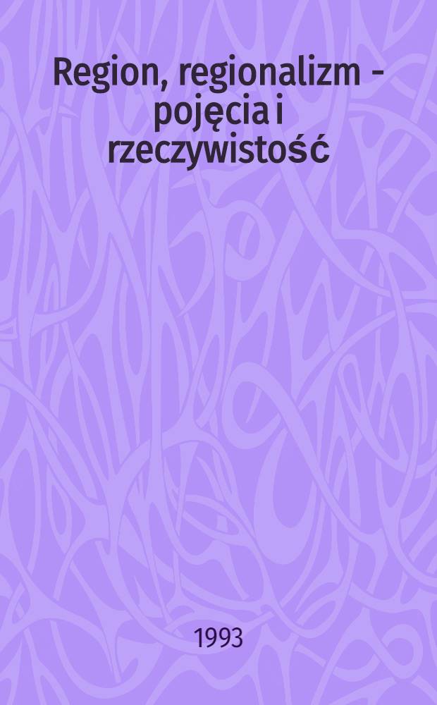 Region, regionalizm - pojęcia i rzeczywistość : Zbiór studiów = Регион,регионализм-понятия и реальность.