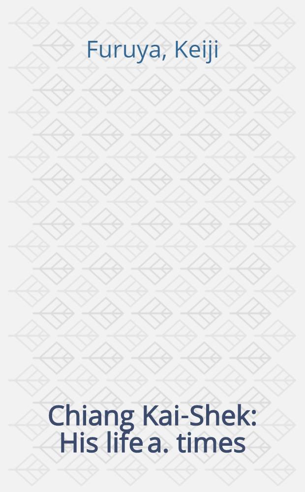 Chiang Kai-Shek : His life a. times = Чан-Кай-Ши, его жизнь и время.