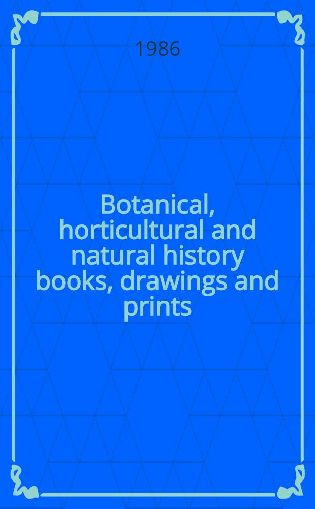 Botanical, horticultural and natural history books, drawings and prints : The properties of Hunt inst. for bot. documentation a. from various sources : A cat. of publ. auction, New York, Nov. 21, 1986 = Книги,рисунки и оттиски по ботанике,садоводству и естествознанию,включая собственность института Ханта для ботанической документации. .