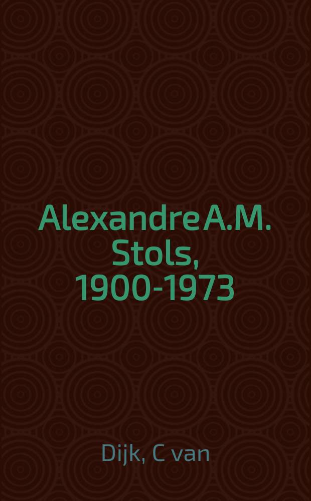 Alexandre A.M. Stols, 1900-1973 : Uitgever, typograaf : Een documentatie = Александр Стольс 1900-1973 Издатель и типограф По документам.