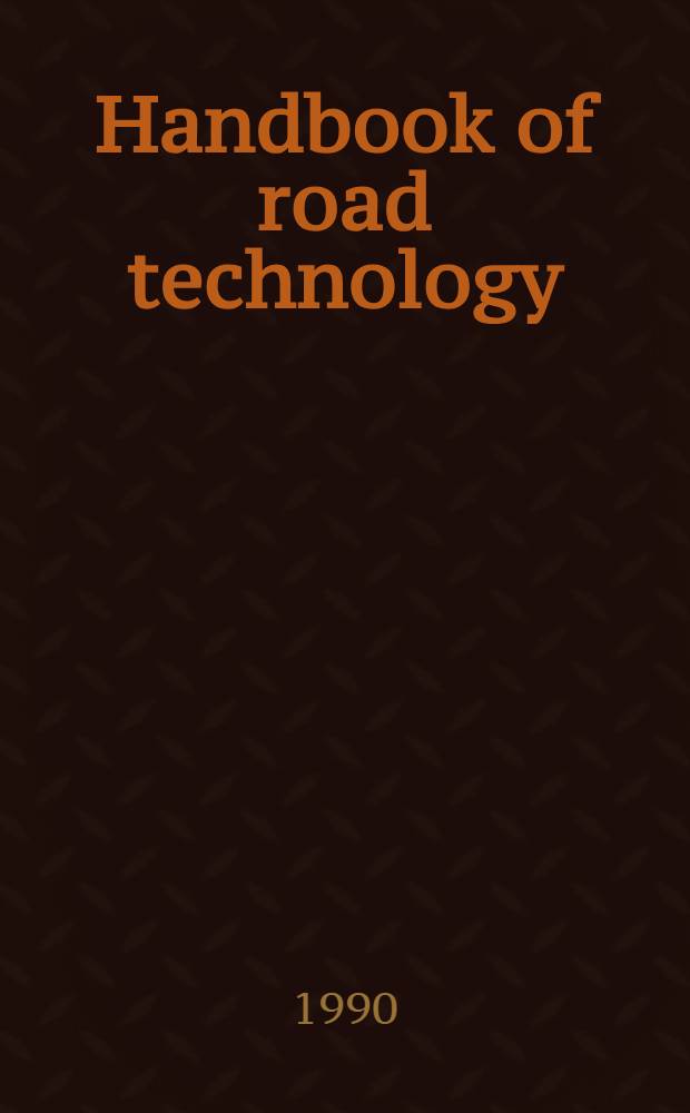 Handbook of road technology = Руководство по технологии дорог. T.1. Проектирование и дорожные покрытия. Т.2. Перевозки и транспорт.