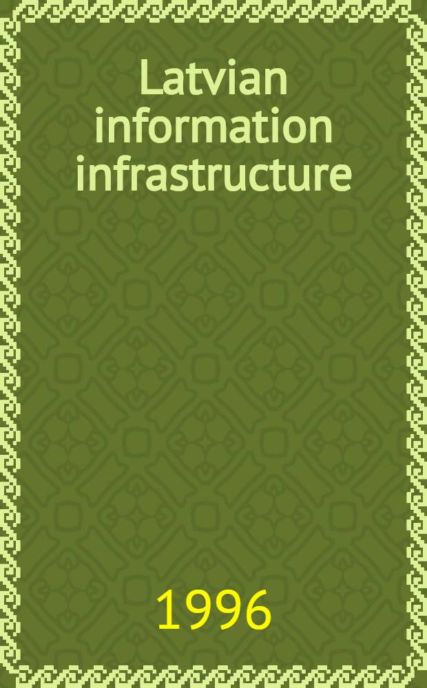 Latvian information infrastructure : The present stage a. trends of development