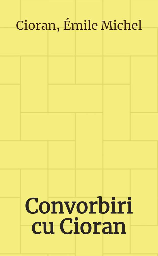 Convorbiri cu Cioran = Беседы с Чораном.