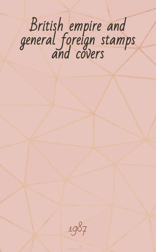 British empire and general foreign stamps and covers : Incl. a fine coll. of Brit. West Indies, formed by an Amer. collector etc. : The property of various owners : A cat. of publ. auction, New York, Dec. 15, 1987 = Кристи.Почтовые марки и конверты Великой Британии и основных зарубежных стран.
