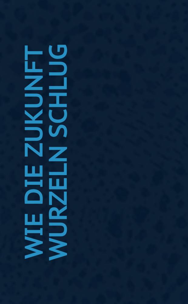 Wie die Zukunft Wurzeln schlug : Aus der Forschung der BRD = Как будущее пускает корни.