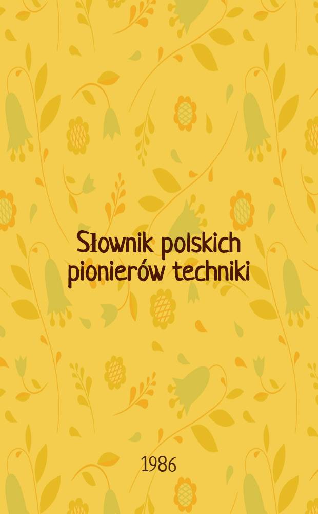 Słownik polskich pionierów techniki = Словарь польских пионеров техники.