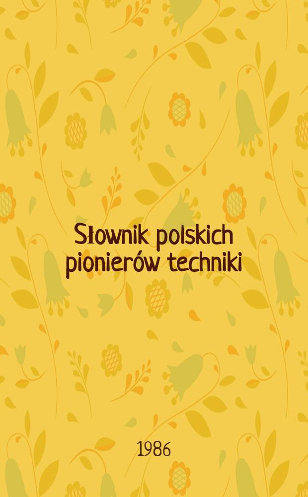 Słownik polskich pionier&oacute;w techniki = Словарь польских пионеров техники.