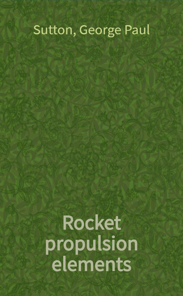 Rocket propulsion elements : An introd. to the engineering of rockets = Ракетные силовые элементы. Введение в ракетную технику