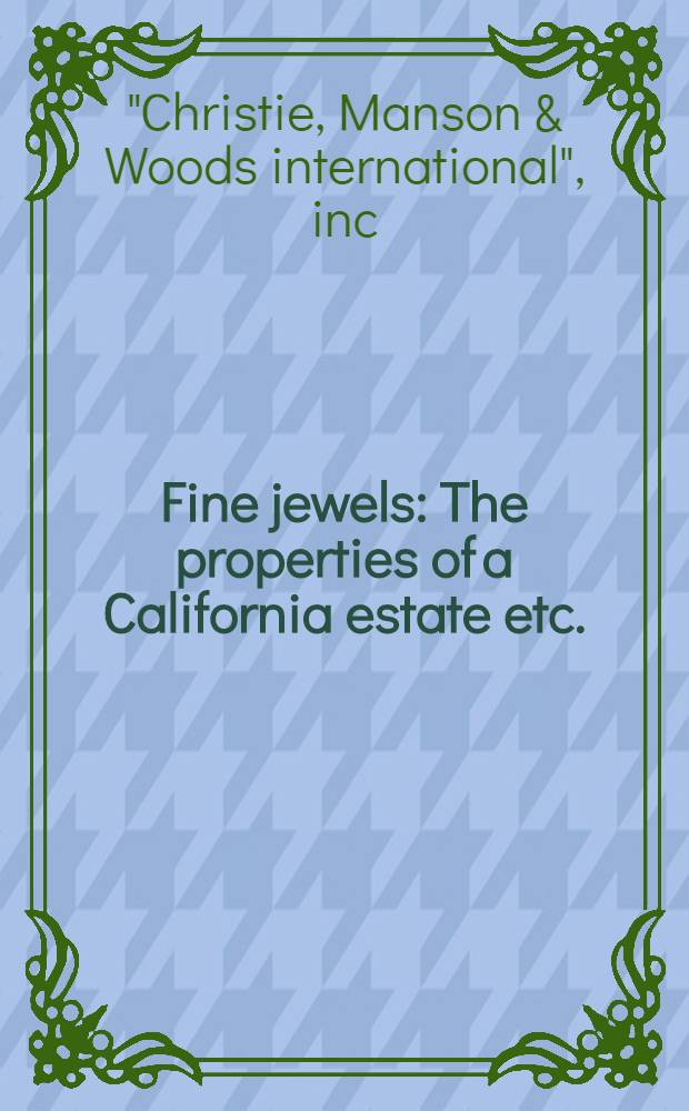 Fine jewels : The properties of a California estate etc. : A cat. of publ. auction, New York, Sept. 16-17, 1987 = Кристи.Художественные ювелирные изделия.