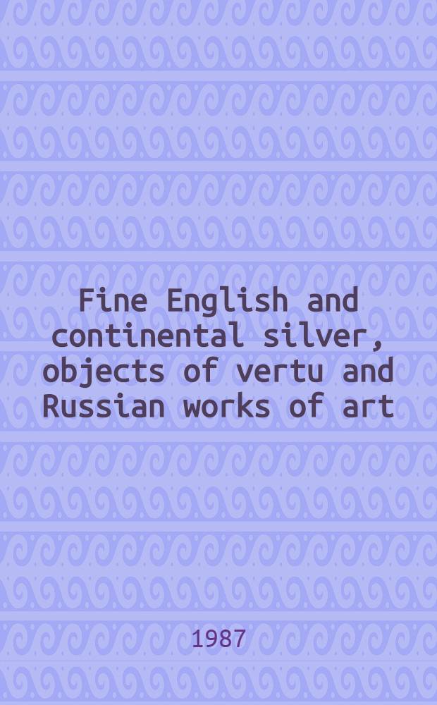 Fine English and continental silver, objects of vertu and Russian works of art : From the coll. of Mr. a. Mrs. Carleton L. Briggs a. from various sources : A cat. of publ. auction, New York, Apr. 29, 1987 = Кристи.Прекрасное английское и континентальное серебро,предметы искусства и русские произведения искусства.