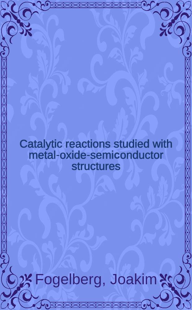 Catalytic reactions studied with metal-oxide-semiсonductor structures : Experimental studies a. kinetic modelling of hydrogen uptake in palladium during reaction conditions = Изучение каталитических реакций при использовании металл-окисел-полупроводниковых структур. Экспериментальные исследования и кинетическое моделирование поглощения водорода в палладии в условиях реакции. Дис..