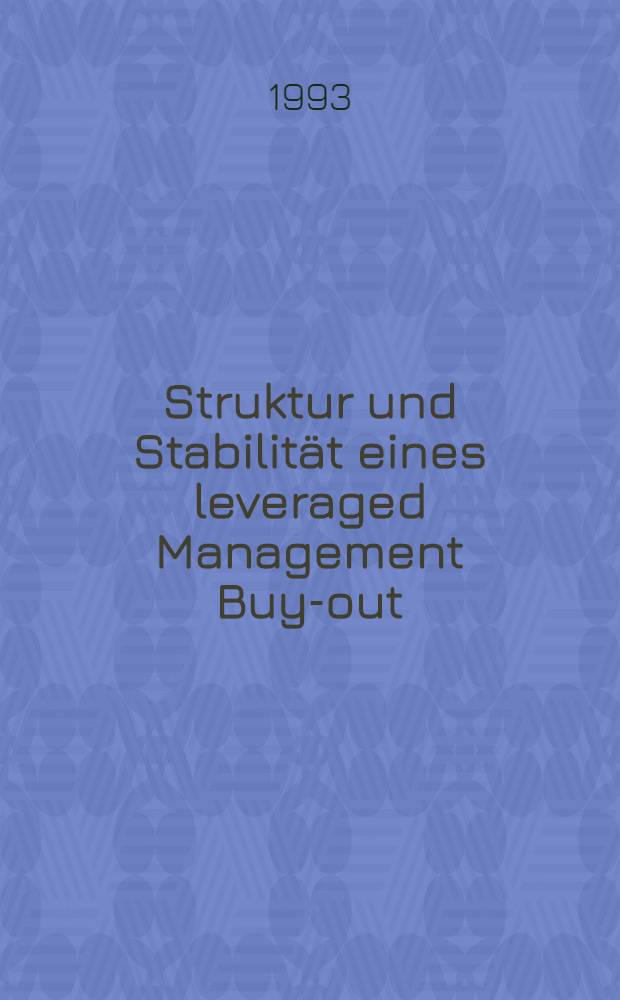 Struktur und Stabilität eines leveraged Management Buy-out : Inaug.-Diss = Структура и стабильность выкупа менеджерами (и служащими) контрольного пакета акций своей компании за счет кредита. Дис..