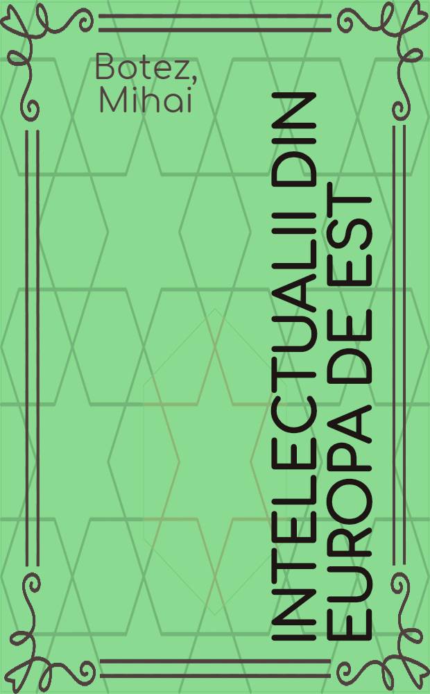 Intelectualii din Europa de Est : (Intelectualii est-europ. şi statul naţ. comunist) : Un punct de vedere românesc = Интеллектуалы Восточной Европы.