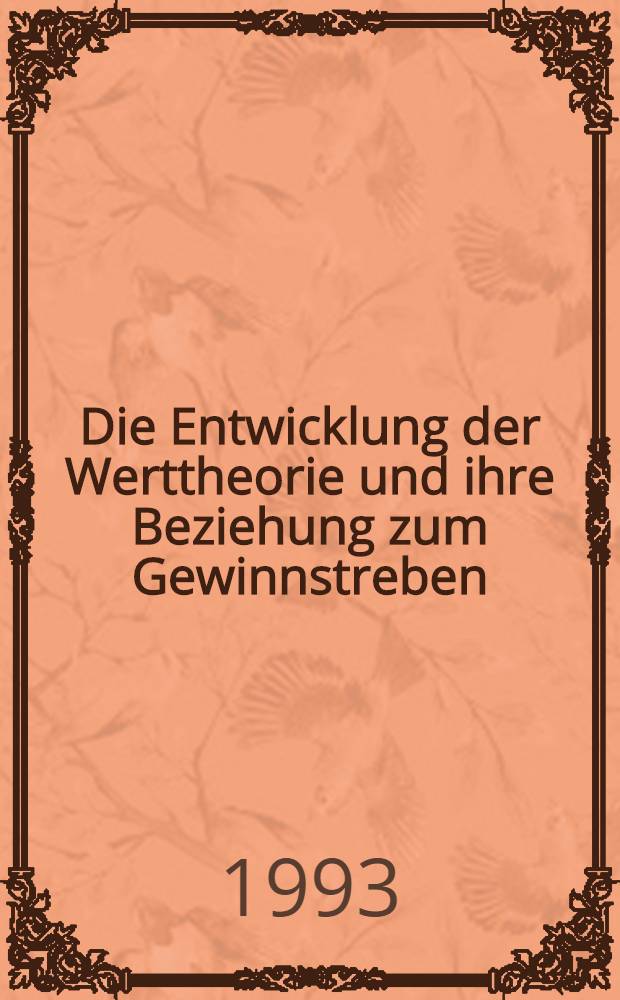 Die Entwicklung der Werttheorie und ihre Beziehung zum Gewinnstreben : Eine dogmengeschichtliche Analyse bis zu den Klassikern und Neoklassikern der Nationalökonomie : Inaug.-Diss = Развитие теории стоимости и ее связь с достижением прибыли. Историко-догматический анализ вплоть до классической и неоклассической политэкономии. Дис..