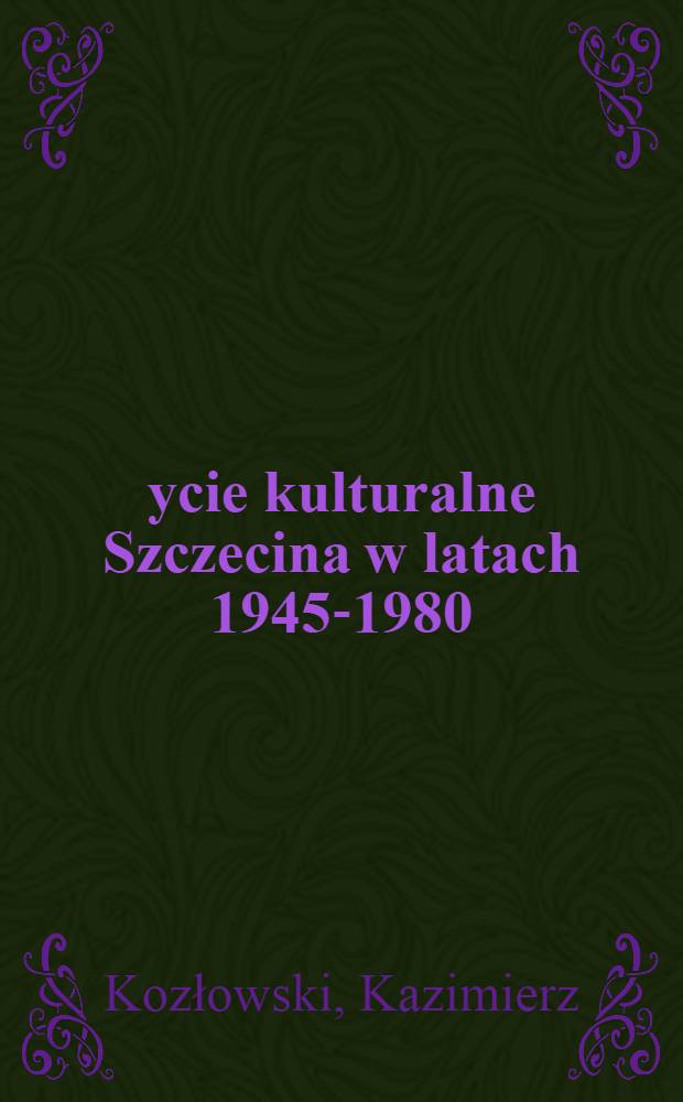 Życie kulturalne Szczecina w latach 1945-1980 : Szkic hist = Культурная жизнь Щецина в 1945-1980гг..