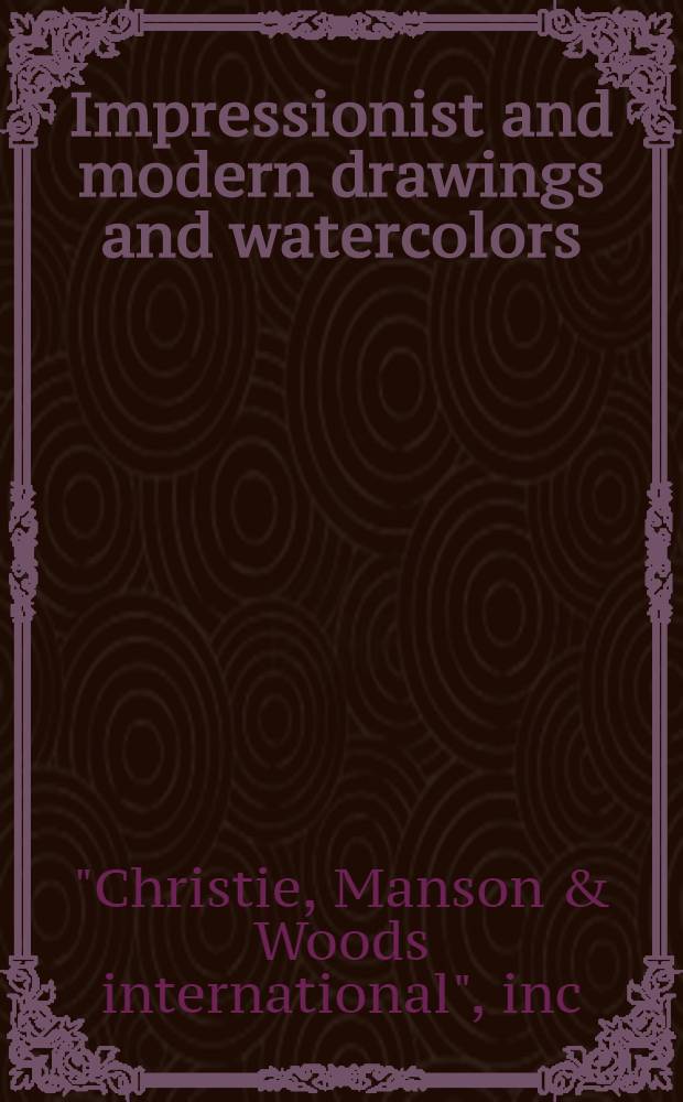 Impressionist and modern drawings and watercolors : Incl. the properties of Jane Fisher-Black et al. : A cat. of publ. auction, New York, May 18, 1983 = Кристи.Импрессионистские и современные рисунки и акварели.