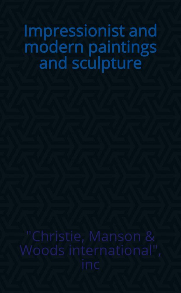 Impressionist and modern paintings and sculpture : The properties of the Art inst. of Chicago etc. : A cat. of publ. auction, New York, May 17, 1983 = Кристи.Импрессионистские и современные картины и скульптура.