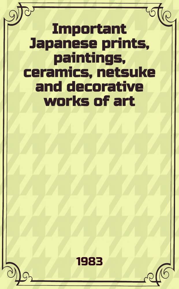 Important Japanese prints, paintings, ceramics, netsuke and decorative works of art : From the coll. of the late Willy Boller a. from various sources : A cat. of publ. auction, New York, May 16, 1983 = Кристи.Значительные японские произведения искусства.