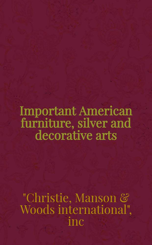Important American furniture, silver and decorative arts : The properties of Hist. Deerfield, inc. a. from various sources : A cat. of publ. auction, New York, June 2, 1983 = Кристи.Значительная американская фурнитура,серебро и декоративные искусства.