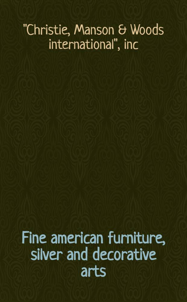 Fine american furniture, silver and decorative arts : The properties of the estate of Mrs. Arthur Virgin a. from various sources : A cat. of publ. auction, New York, Jan. 23, 1982 = Кристи.Значительная американская фурнитура,серебро и декоративное искусство.