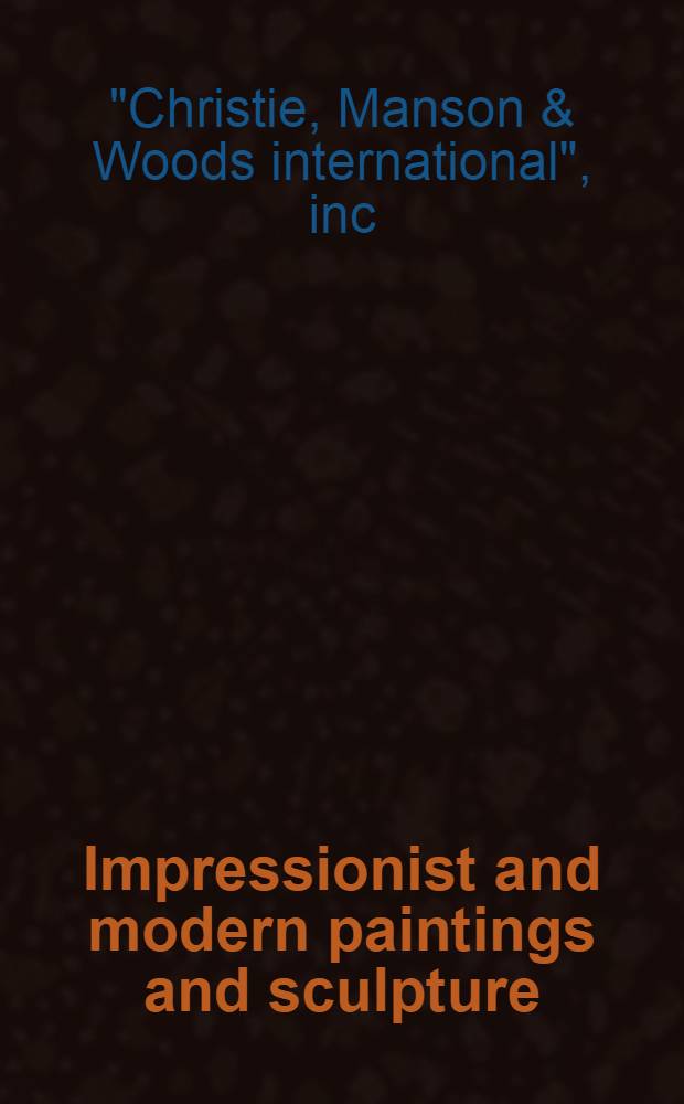 Impressionist and modern paintings and sculpture : The properties of the Abrams family coll. etc. : A cat. of publ. auction, New York, Nov. 3, 1982 = Кристи.Импрессионистские и современные картины и скульптура.