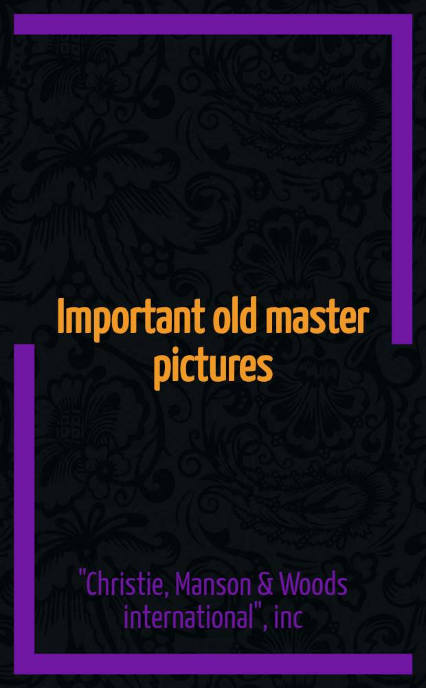 Important old master pictures : A cat. of publ. auction, London.. = Кристи.Значительные картины старых мастеров.
