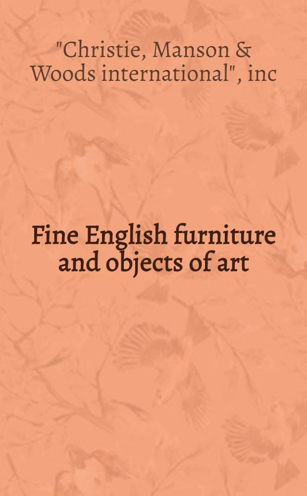 Fine English furniture and objects of art : The properties of the Colonial Williamsburg found. a. from various sources : A cat. of publ. auction, New York, Oct. 17, 1987 = Кристи.Значительная английская фурнитура и произведения искусства.