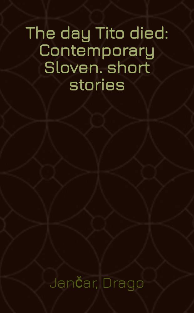 The day Tito died : Contemporary Sloven. short stories