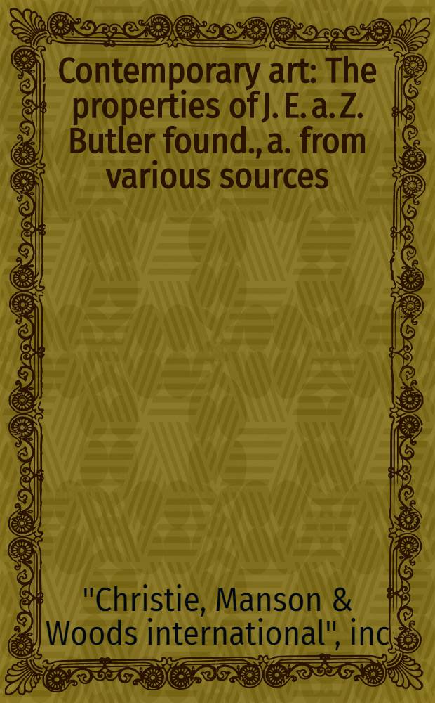 Contemporary art : The properties of J. E. a. Z. Butler found., a. from various sources : A cat. of publ. auction, New York, Oct. 5, 1990 = Кристи.Современное искусство.