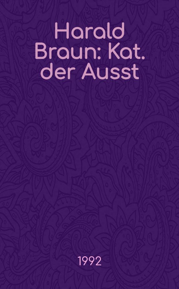 Harald Braun : Kat. der Ausst = Харальд Браун.